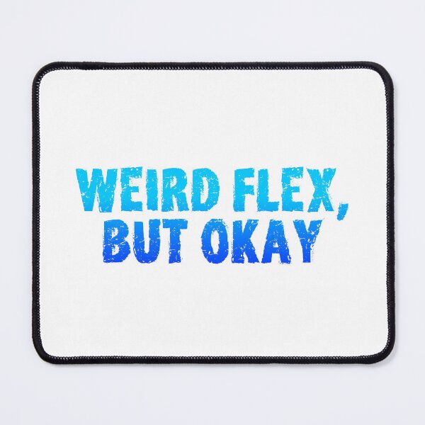 Item preview, Weird Flex, But Okay, Gritty Blue designed and sold by Memes N Lore .