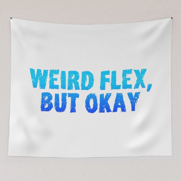 Item preview, Weird Flex, But Okay, Gritty Blue designed and sold by Memes N Lore .