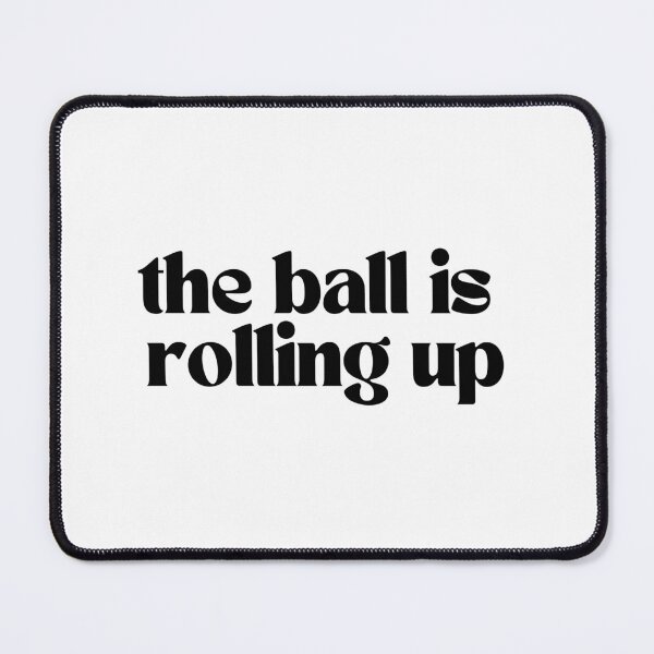 Item preview, the ball is rolling up designed and sold by ellapthomas2.