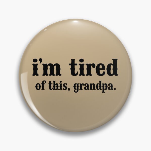 Item preview, i'm tired of this, grandpa viral meme  designed and sold by ThoughtPuddle.