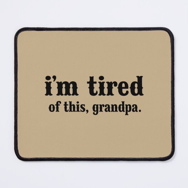 Item preview, i'm tired of this, grandpa viral meme  designed and sold by ThoughtPuddle.