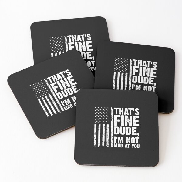 Item preview, THAT'S FINE DUDE, I'M NOT MAD AT YOU. designed and sold by mistypace.