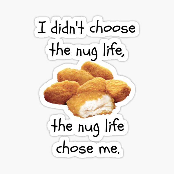 Nug life chose me Sticker