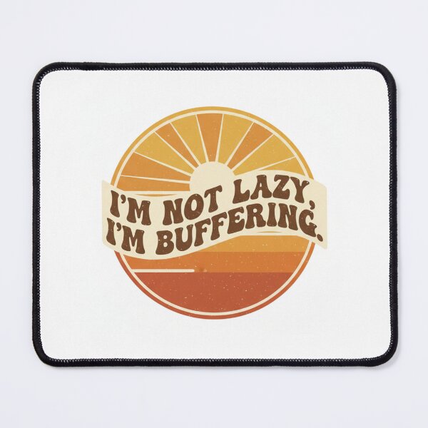 Item preview, I'm Not Lazy, I'm Buffering Funny Quote designed and sold by VegoStores.