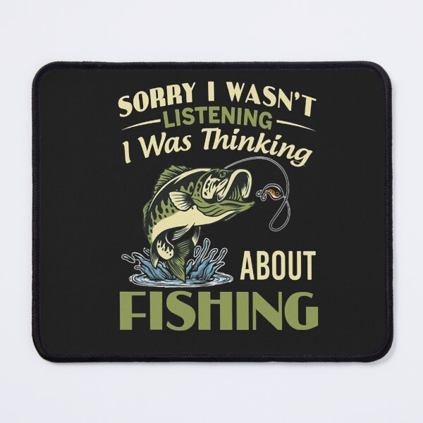 Item preview, Sorry I Wasn't Listening I was Thinking About Fishing designed and sold by ArleneRowe.