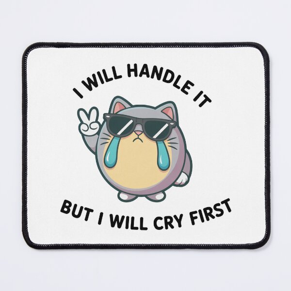 Item preview, Funny Crying Cat I Will Handle It designed and sold by MonkiFlipp.