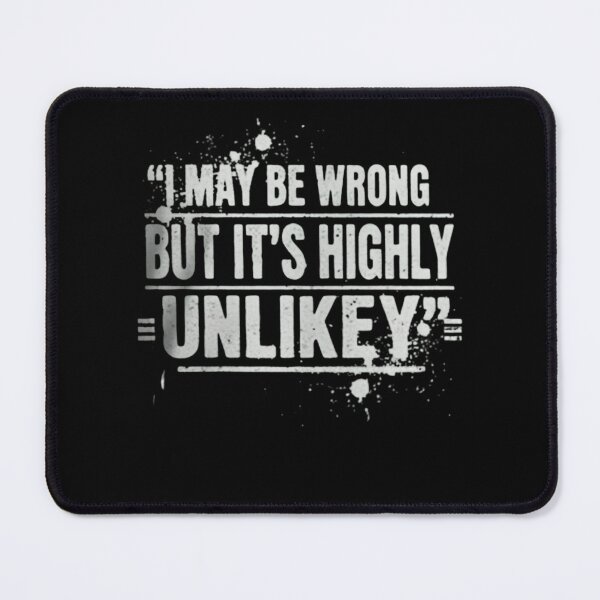 Item preview, Funny I May Be Wrong But It's Highly Unlikely designed and sold by THREE LITTLE BEANS.