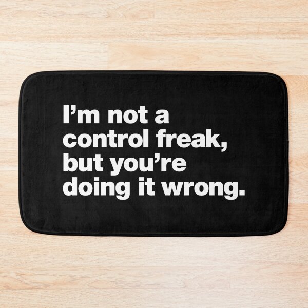 Item preview, I'm not a control freak, but you're doing it wrong. designed and sold by chestify.