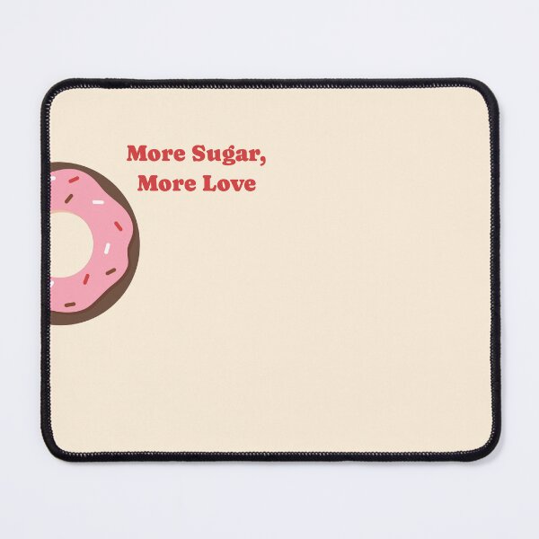 Item preview, More Sugar More Love Donut designed and sold by heyyoyeah63.