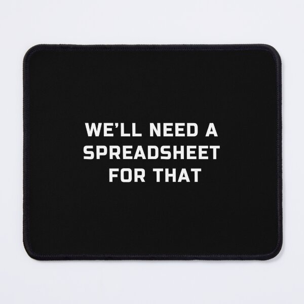 Item preview, We’ll Need A Spreadsheet For That designed and sold by kzwtfxuem59.