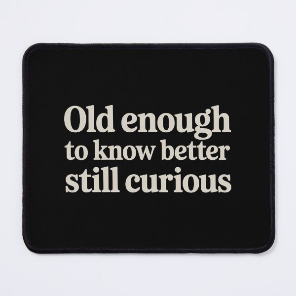 Item preview, Old Enough to Know Better. Still Curious. – Witty Self-Aware Humor T-Shirt designed and sold by Karlas-things.