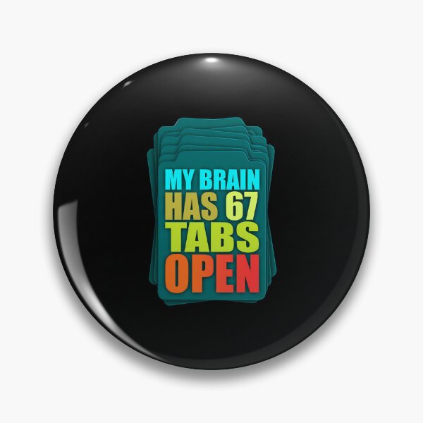 Item preview, Funny Sarcastic Saying My Brain Has 67 Tabs Open Meme  designed and sold by FreeArt2.