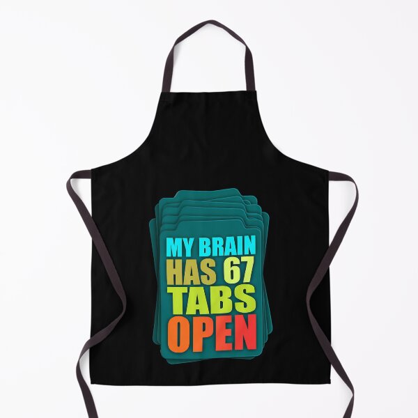 Item preview, Funny Sarcastic Saying My Brain Has 67 Tabs Open Meme  designed and sold by FreeArt2.