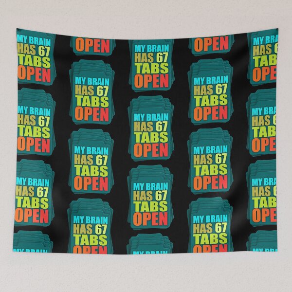 Item preview, Funny Sarcastic Saying My Brain Has 67 Tabs Open Meme  designed and sold by FreeArt2.