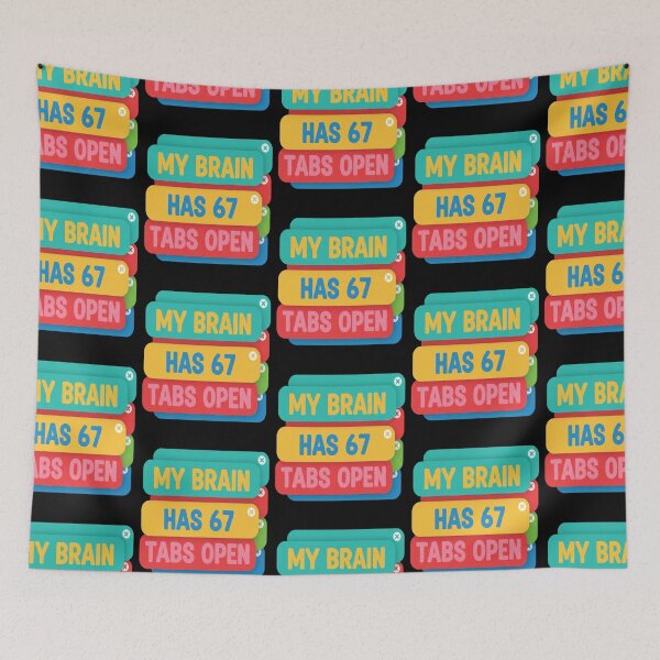 Item preview, Funny My Brain Has 67 Tabs Open Sarcastic Humor 6 7 Meme designed and sold by FreeArt2.