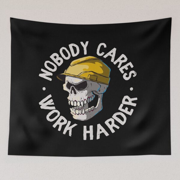 Item preview, Nobody cares work harder - funny work boss joke (on dark colors) designed and sold by messy-nessie.