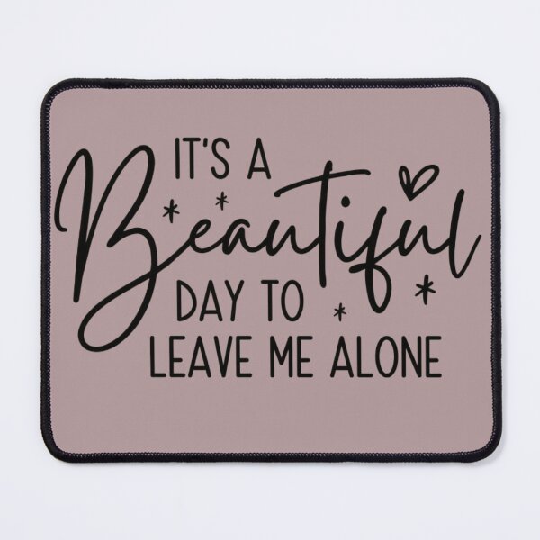 Item preview, It's A Beautiful Day To Leave Me Alone | Funny Sarcastic Introvert Quote designed and sold by designsdetour.
