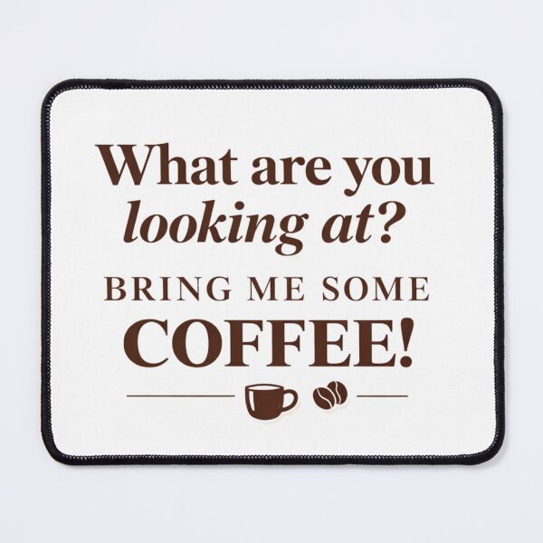 Item preview, What Are You Looking At? Bring Me Coffee – Sarcastic Coffee Lover Design designed and sold by TTStudio.