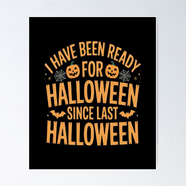 Item preview, I've Been Ready for Halloween Since Last Halloween designed and sold by LacostCarl.