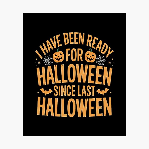 Item preview, I've Been Ready for Halloween Since Last Halloween designed and sold by LacostCarl.