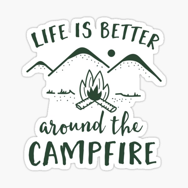 Life is Better Around the Campfire Sticker