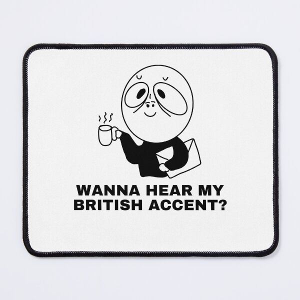 Item preview, funny british accent MEME designed and sold by 9morethan9®.