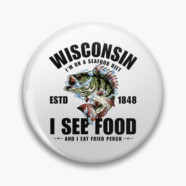 Item preview, Wisconsin : I'm on a seafood diet, I see food, and I eat fried perch designed and sold by Peerless-Prime.