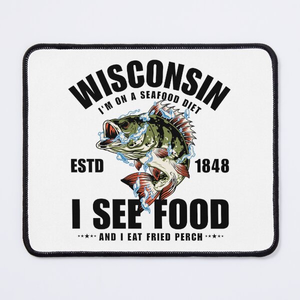 Item preview, Wisconsin : I'm on a seafood diet, I see food, and I eat fried perch designed and sold by Peerless-Prime.