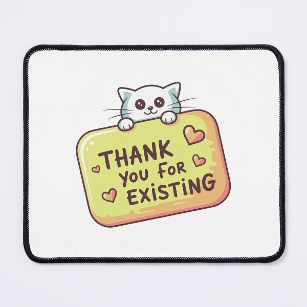 Item preview, Thank You For Existing Cute Cat Art designed and sold by MonkiFlipp.
