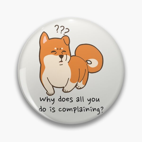 Item preview, Why does all you do is complaining? Dog - Shiba Inu - The Amazing Digital Circus - Funny Quote designed and sold by EvergreenRevolt.