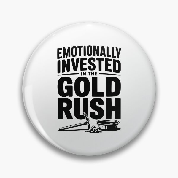 Item preview, Emotionally Invested in the Gold Rush designed and sold by Frank Ring.