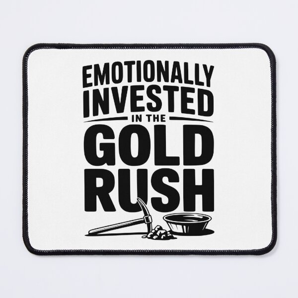 Item preview, Emotionally Invested in the Gold Rush designed and sold by Frank Ring.