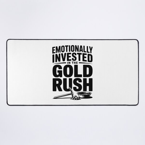 Item preview, Emotionally Invested in the Gold Rush designed and sold by Frank Ring.