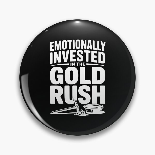 Item preview, Emotionally Invested in the Gold Rush designed and sold by Frank Ring.