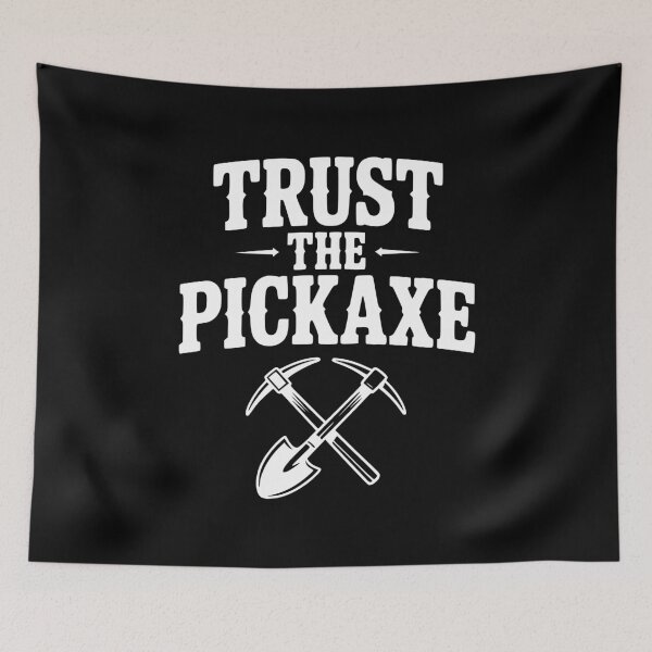 Item preview, Trust the Pickaxe designed and sold by Frank Ring.