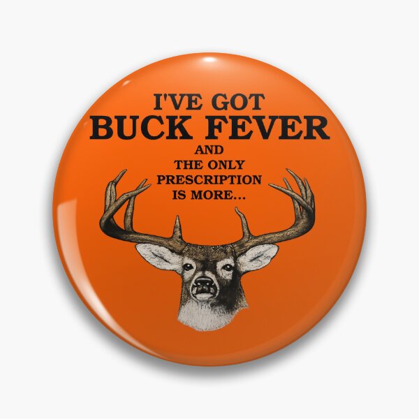 Item preview, I've Got Buck Fever, and the Only Prescription Is More Hunting designed and sold by acquiesce13.