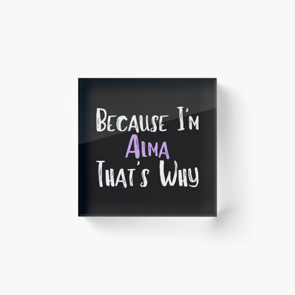 Item preview, Because I'm Alma That's Why Funny Women's Gift designed and sold by WeirdlyRare.
