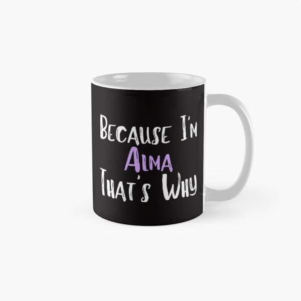 Item preview, Because I'm Alma That's Why Funny Women's Gift designed and sold by WeirdlyRare.