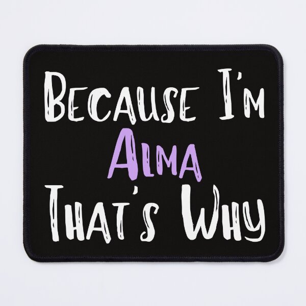 Item preview, Because I'm Alma That's Why Funny Women's Gift designed and sold by WeirdlyRare.
