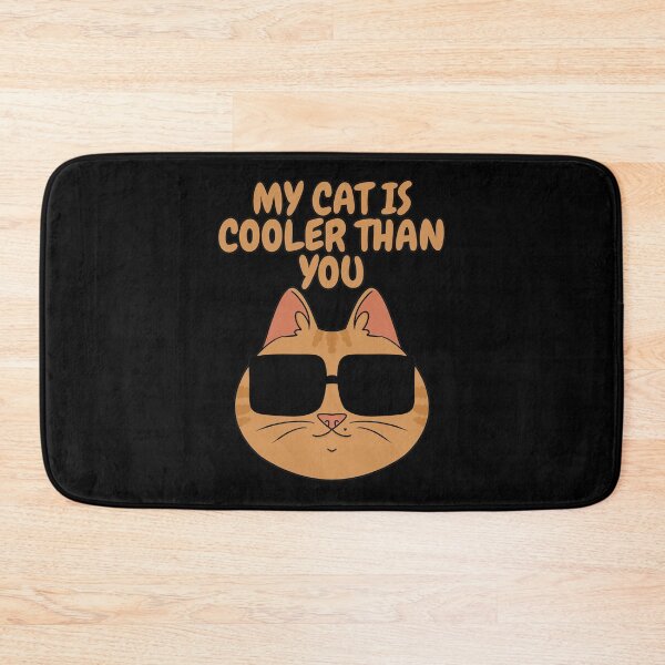 Item preview, MY CAT IS COOLER THAN YOU designed and sold by HugSomeNettles.