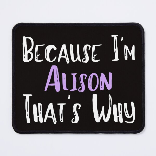 Item preview, Because I'm Alison That's Why Funny Women's Gift designed and sold by WeirdlyRare.