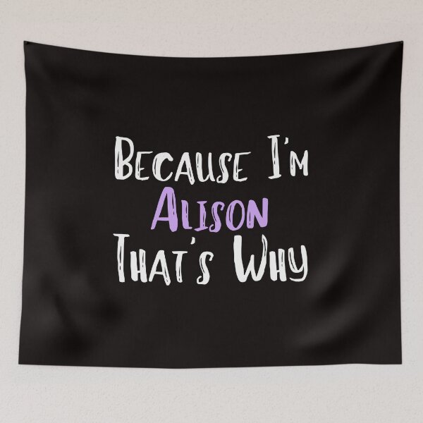 Item preview, Because I'm Alison That's Why Funny Women's Gift designed and sold by WeirdlyRare.