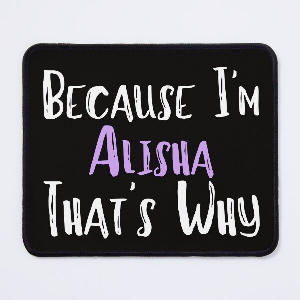 Item preview, Because I'm Alisha That's Why Funny Women's Gift designed and sold by WeirdlyRare.