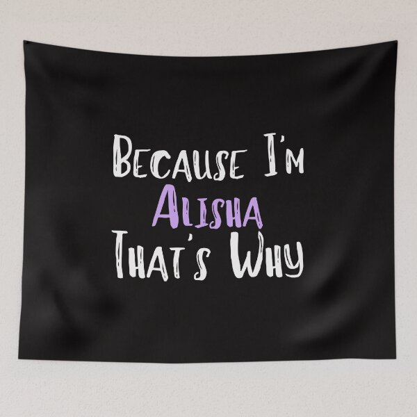 Item preview, Because I'm Alisha That's Why Funny Women's Gift designed and sold by WeirdlyRare.