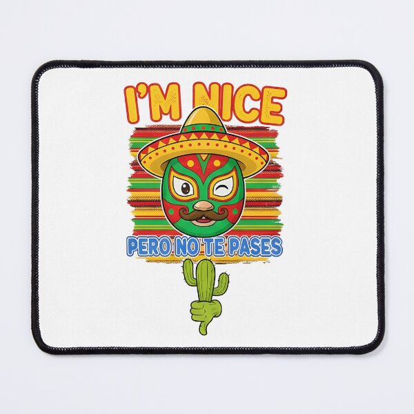 Item preview, Funny Mexican I`m nice, pero no te pases designed and sold by Uglyandcute.