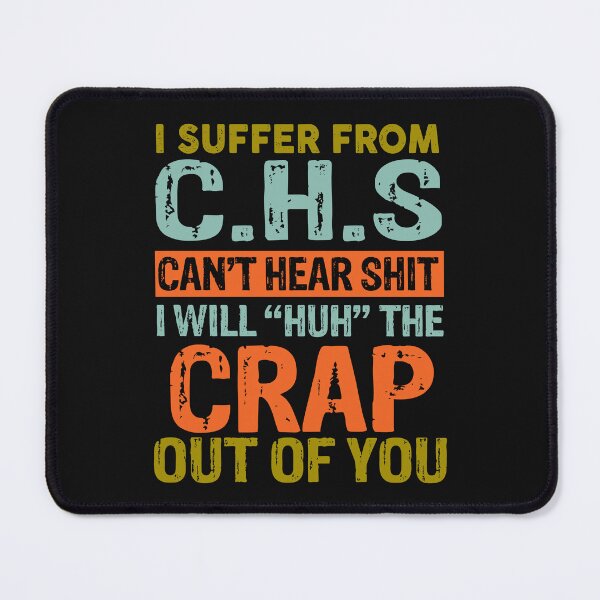 Item preview, I Suffer From C.H.S Can't Hear Shit I Will ''HUH'' The Crap Out Of You Poster designed and sold by karmastore.