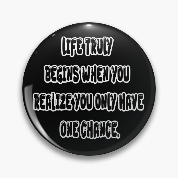 Item preview, Life truly begins when you realize you only have one chance. designed and sold by Ach&Koor.
