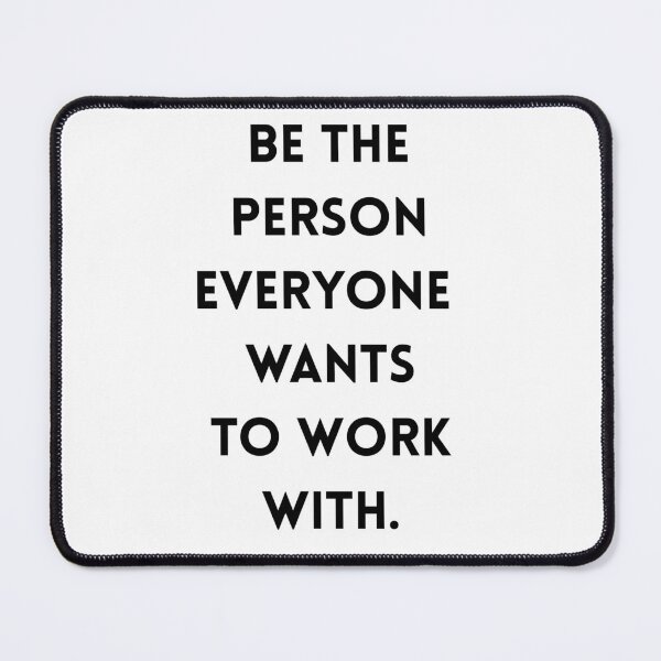 Item preview, Be the Person Everyone Wants to Work With designed and sold by ha11e11.