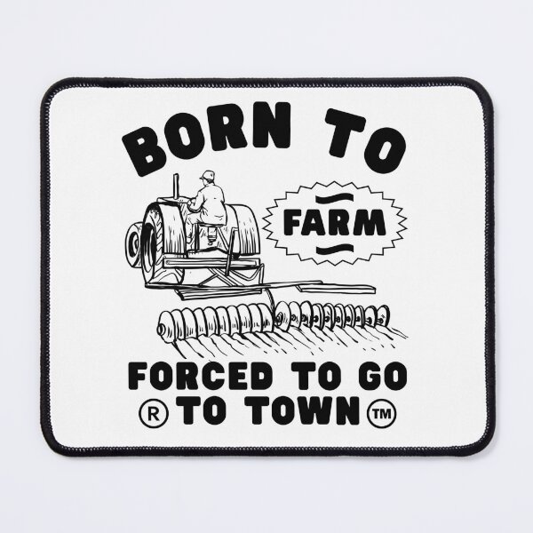 Item preview, Born to farm forced to go to town designed and sold by Peerless-Prime.