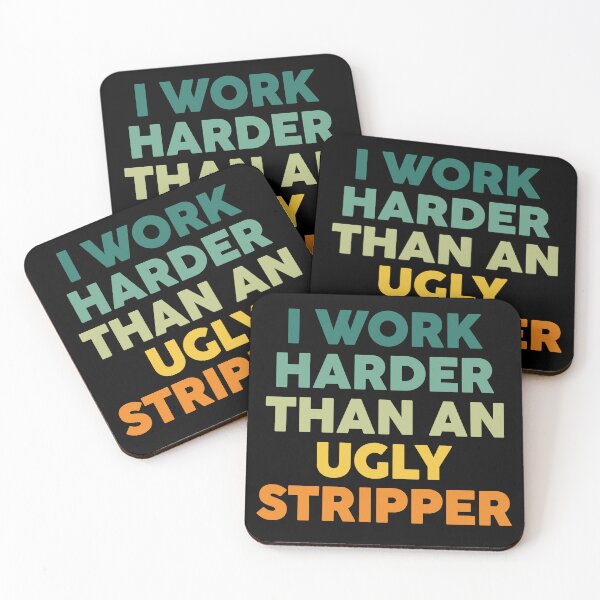Item preview, Work Harder Than an Ugly Stripper designed and sold by Eclectic Monkey.